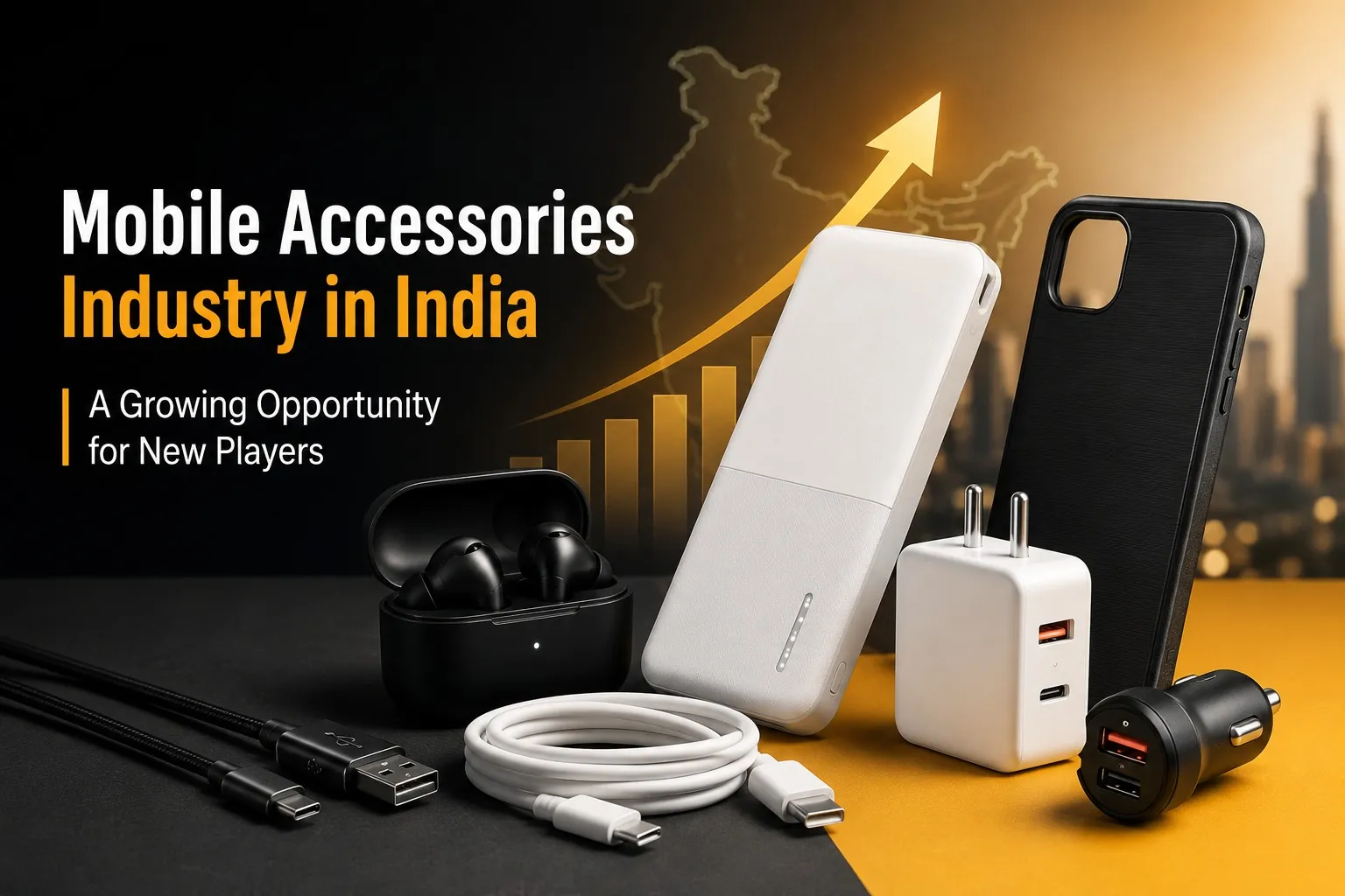 Mobile Accessories Industry in India — A Growing Opportunity for New Players. A TWS case, a white power bank, a dual-port adaptor, a phone case, a car charger and braided cables on a black and amber set, against an outline map of India and a rising gold arrow over a bar chart